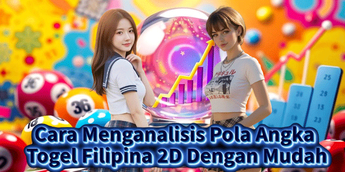 Cara Menganalisis Pola Angka Togel Filipina 2D Dengan Mudah