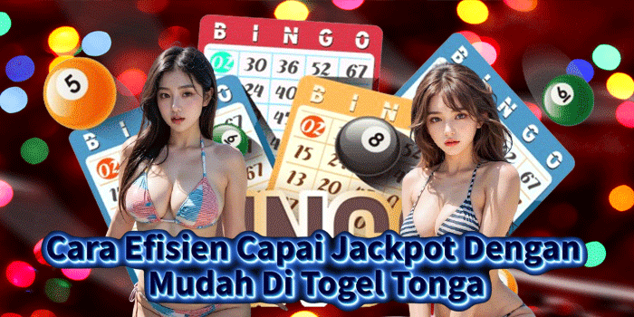 Cara Efisien Capai Jackpot Dengan Mudah Di Togel Tonga