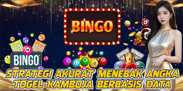 Strategi Akurat Menebak Angka Togel Kamboja Berbasis Data