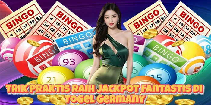 Trik Praktis Raih Jackpot Fantastis di Togel Germany