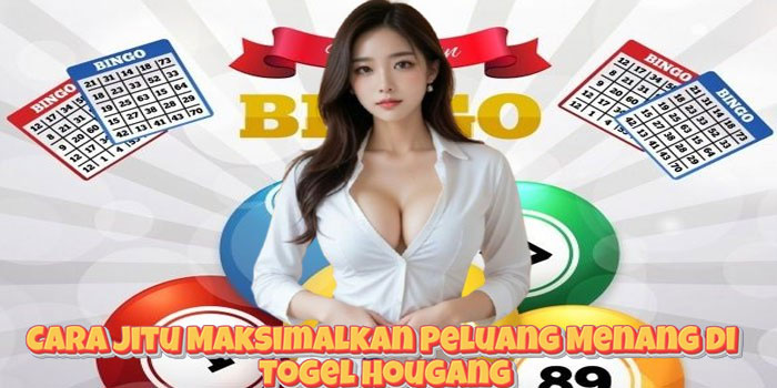Cara Jitu Maksimalkan Peluang Menang di Togel Hougang